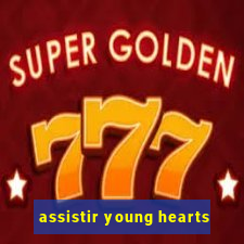 assistir young hearts